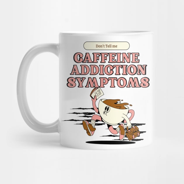 Addicted to coffee Don't tell me caffeine addiction symptoms by TeeCharm Creations